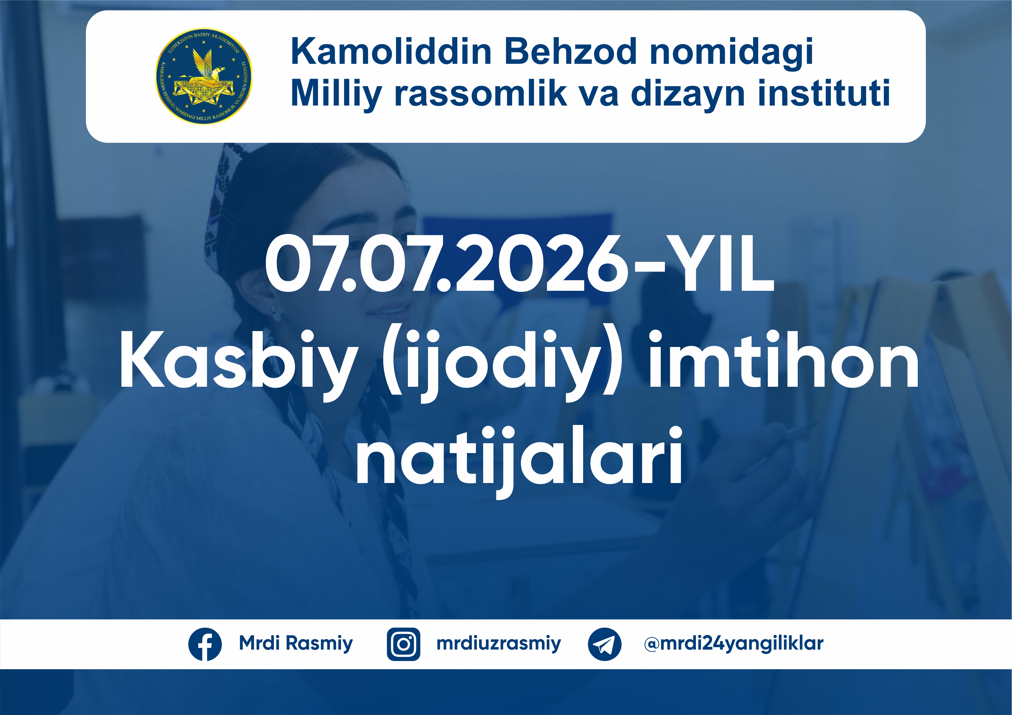 2026-yil 7-iyul kuni Kamoliddin Behzod nomidagi Milliy rassomlik va dizayn institutida kasbiy (ijodiy) imtihon topshirgan abituriyentlarning natijalari e’lon qilindi! 1-KUN IMTIHON NATIJALARI