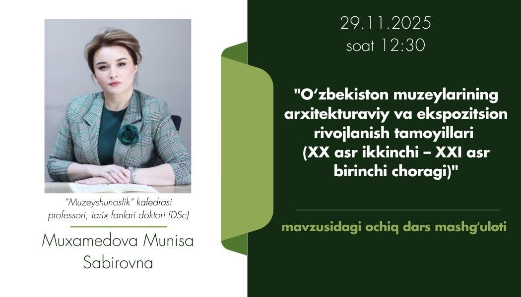 Professor of the Department of "Museology", Doctor of Historical Sciences (DSc) Mukhamedova Munisa Sabirovna